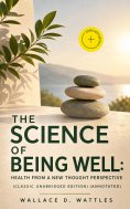 ebook: The Science of Being Well: Health from a New Thought Perspective (Classic Unabridged Edition) (Annot