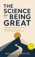 ebook: The Science of Being Great: Personal Self-Help Book of Wallace D. Wattles (Unabridged) (Annotated)