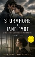 eBook: Sturmhöhe + Jane Eyre (2 Klassiker von Geschwister Brontë) (Kommentiert)