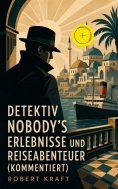 ebook: Detektiv Nobody's Erlebnisse und Reiseabenteuer (Kommentiert)