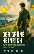 eBook: Der Grüne Heinrich (Autobiographischer Roman) (Kommentiert)