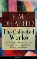 eBook: Collected Works of E. M. Delafield: The Complete Provincial Lady Series, 15 Novels, Short Story Coll