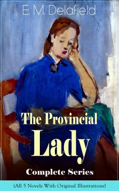 eBook: The Provincial Lady Complete Series - All 5 Novels With Original Illustrations: The Diary of a Provi