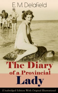 eBook: The Diary of a Provincial Lady (Unabridged Edition With Original Illustrations): Humorous Classic Fr