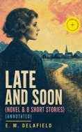 ebook: Late and Soon (NOVEL & 8 SHORT STORIES) (Annotated)