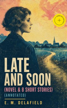 ebook: Late and Soon (NOVEL & 8 SHORT STORIES) (Annotated)