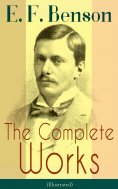 ebook: The Complete Works of E. F. Benson (Illustrated)