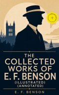 eBook: The Collected Works of E. F. Benson (Illustrated) (Annotated)