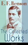 eBook: The Collected Works of E. F. Benson (Illustrated)