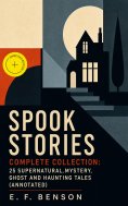 eBook: Spook Stories - Complete Collection: 25 Supernatural, Mystery, Ghost and Haunting Tales (Annotated)