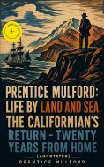ebook: Prentice Mulford: Life by Land and Sea, The Californian's Return - Twenty Years From Home (Annotated