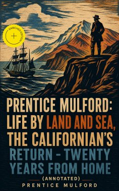 ebook: Prentice Mulford: Life by Land and Sea, The Californian's Return - Twenty Years From Home (Annotated