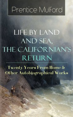 eBook: Prentice Mulford: Life by Land and Sea, The Californian's Return - Twenty Years From Home