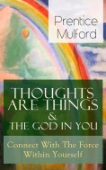 eBook: Thoughts Are Things & The God In You - Connect With The Force Within Yourself