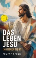 eBook: Das Leben Jesu (Kommentiert)