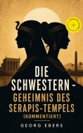 eBook: Die Schwestern - Geheimnis des Serapis-Tempels (Kommentiert)
