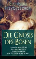 ebook: Die Gnosis des Bösen - Entstehung und Kult des Hexensabbats, des Satanismus und der Schwarzen Messe