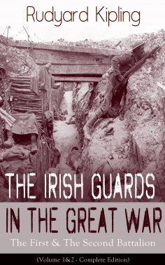 eBook: The Irish Guards in the Great War: The First & The Second Battalion (Volume 1&2 - Complete Edition)