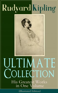 ebook: ULTIMATE Collection of Rudyard Kipling: His Greatest Works in One Volume (Illustrated Edition)