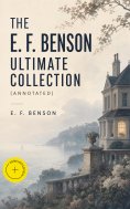 eBook: The E. F. Benson Ultimate Collection (Annotated)
