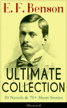 eBook: E. F. Benson ULTIMATE COLLECTION: 30 Novels & 70+ Short Stories (Illustrated): Mapp and Lucia Series