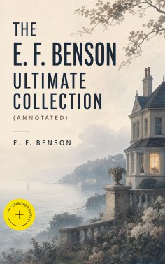eBook: The E. F. Benson Ultimate Collection (Annotated)