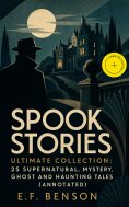 ebook: Spook Stories – Ultimate Collection: 25 Supernatural, Mystery, Ghost and Haunting Tales (Annotated)
