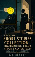 ebook: Premium Short Stories Collection - Blackmailing, Crank, Spook & Classic Tales (Unabridged) (Annotate