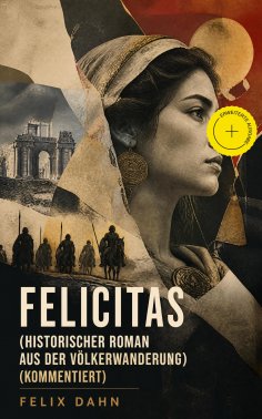 eBook: Felicitas (Historischer Roman aus der Völkerwanderung) (Kommentiert)