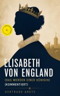 eBook: Elisabeth von England (Das Werden einer Königin) (Kommentiert)