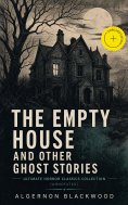 ebook: The Empty House and Other Ghost Stories - Ultimate Horror Classics Collection (Annotated)