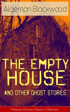 ebook: The Empty House and Other Ghost Stories - Ultimate Horror Classics Collection