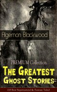 ebook: PREMIUM Collection - The Greatest Ghost Stories of Algernon Blackwood