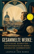ebook: Gesammelte Werke: Politische Schriften + Historiografische Werke + Biografien (Kommentiert)