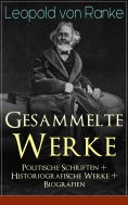 ebook: Gesammelte Werke: Politische Schriften + Historiografische Werke + Biografien
