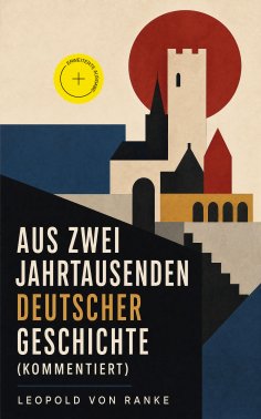 ebook: Aus Zwei Jahrtausenden Deutscher Geschichte (Kommentiert)