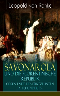 eBook: Savonarola und die florentinische Republik gegen Ende des fünfzehnten Jahrhunderts