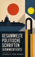 ebook: Gesammelte politische Schriften (Kommentiert)