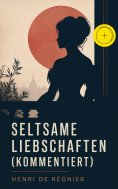 eBook: Seltsame Liebschaften (Kommentiert)