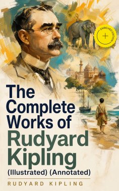 ebook: The Complete Works of Rudyard Kipling (Illustrated) (Annotated)