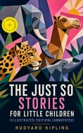 ebook: The Just So Stories for Little Children (Illustrated Edition) (Annotated)