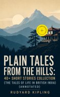 eBook: Plain Tales from the Hills: 40+ Short Stories Collection (The Tales of Life in British India) (Annot