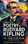 ebook: Complete Poetry of Rudyard Kipling – Premium Collection: 570+ Poems in One Volume (Annotated)