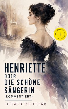 eBook: Henriette oder die schöne Sängerin (Kommentiert)