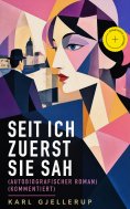 eBook: Seit ich zuerst sie sah (Autobiografischer Roman) (Kommentiert)