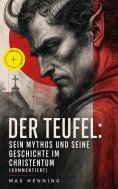 eBook: Der Teufel: Sein Mythos und seine Geschichte im Christentum (Kommentiert)