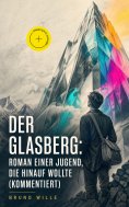 eBook: Der Glasberg: Roman einer Jugend, die hinauf wollte (Kommentiert)