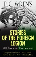 eBook: P. C. Wren's STORIES OF THE FOREIGN LEGION: 40+ Stories in One Volume