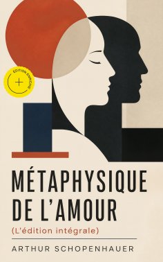 eBook: Métaphysique de l'amour (L'édition intégrale) (Annoté)