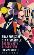eBook: Französische Staatsmänner: Gesammelte Biografien (Kommentiert)